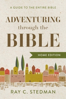Adventuring Through the Bible: A Guide to the Entire Bible by Stedman, Ray C.
