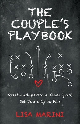 The Couple's Playbook: Relationships Are a Team Sport, Set Yours Up to Win by Marini, Lisa