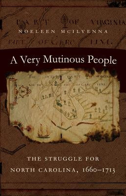 A Very Mutinous People: The Struggle for North Carolina, 1660-1713 Paperback University of North Carolina Press