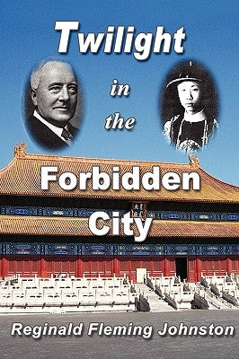 Twilight in the Forbidden City (Illustrated and Revised 4th Edition) by Johnston, Reginald Fleming
