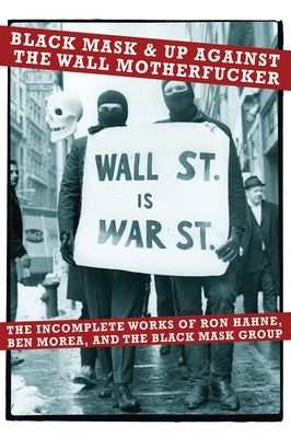 Black Mask & Up Against the Wall Motherfucker: The Incomplete Works of Ron Hahne, Ben Morea, and the Black Mask Group Paperback PM Press