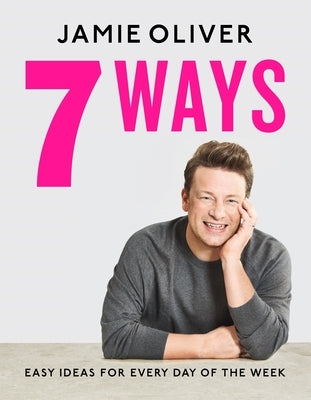 7 Ways: Easy Ideas for Every Day of the Week [American Measurements] by Oliver, Jamie