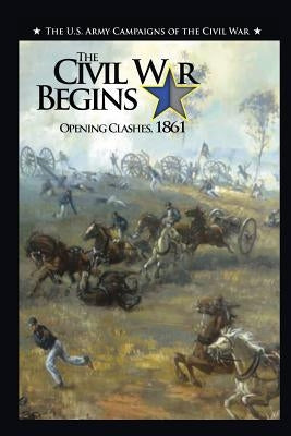 The Civil War Begins: Opening Clashes, 1861 Paperback Military Bookshop