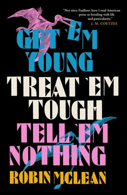 Get 'em Young, Treat 'em Tough, Tell 'em Nothing by McLean, Robin