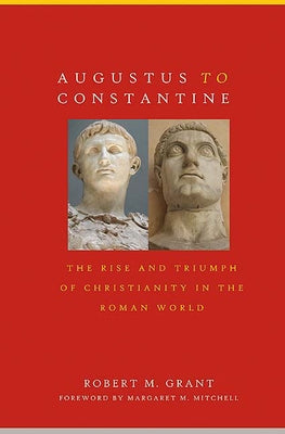 Augustus to Constantine: The Rise and Triumph of Christianity in the Roman World Paperback Westminster John Knox Press