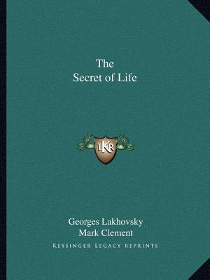 The Secret of Life Paperback Kessinger Publishing