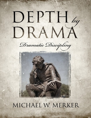 Depth by Drama: Dramatic Discipling Paperback Redemption Press