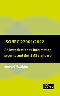 Iso/Iec 27001: 2022: An introduction to information security and the ISMS standard Paperback It Governance Ltd