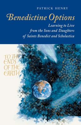 Benedictine Options: Learning to Live from the Sons and Daughters of Saints Benedict and Scholastica Paperback Liturgical Press