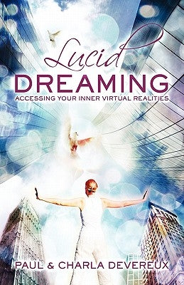 Lucid Dreaming: Accessing Your Inner Virtual Realities by Devereux, Paul