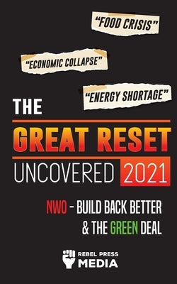 The Great Reset Uncovered 2021: Food Crisis, Economic Collapse & Energy Shortage; NWO - Build Back Better & The Green Deal Conspiracy Debunked