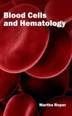 Blood Cells and Hematology by Roper, Martha