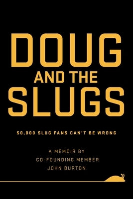 Doug and The Slugs: 50,000 Slug Fans Can't be Wrong by Burton, John