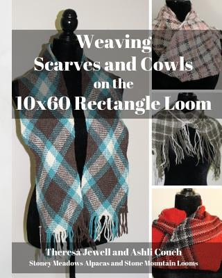 Weaving Scarves and Cowls on the 10x60 Rectangle Loom by Jewell, Theresa