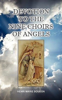Devotion to the Nine Choirs of Holy Angels by Boudon, Henri-Marie
