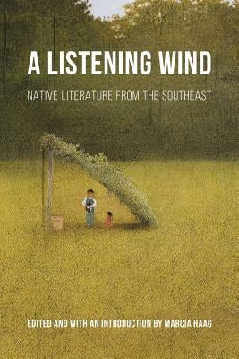 Listening Wind: Native Literature from the Southeast by Haag, Marcia