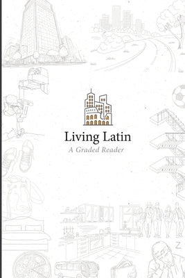 Living Latin: A Graded Reader by Institute, Paideia