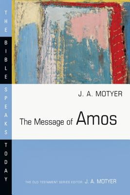 The Message of Amos by Motyer, J. Alec