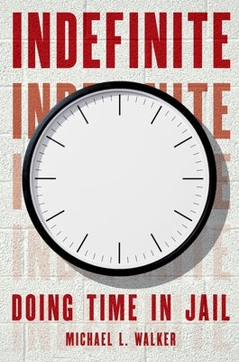 Indefinite: Doing Time in Jail by Walker, Michael L.