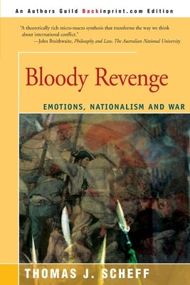 Bloody Revenge: Emotions, Nationalism and War by Scheff, Thomas J.