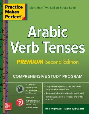 Practice Makes Perfect: Arabic Verb Tenses, Premium Second Edition by Wightwick, Jane