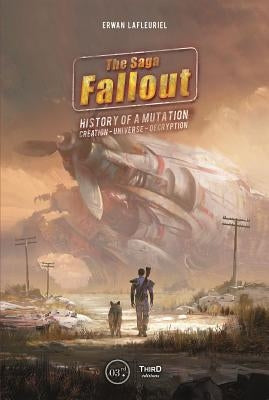 The Fallout Saga: A Tale of Mutation, Creation, Universe, Decryption by Lafleuriel, Erwan