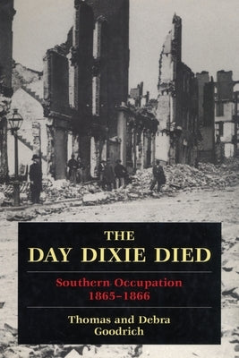 The Day Dixie Died: The Occupied South, 1865-1866 Paperback Stackpole Books