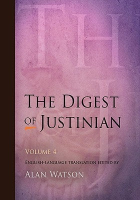 The Digest of Justinian, Volume 4 by Watson, Alan