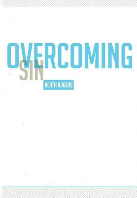 Overcoming Sin by Rogers, Heath