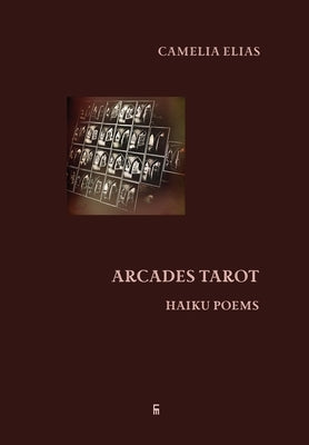 Arcades Tarot: Haiku Poems by Elias, Camelia