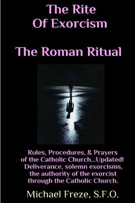 The Rite Of Exorcism The Roman Ritual: Rules, Procedures, Prayers of the Catholic Church Paperback Createspace Independent Publishing Platform