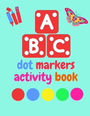 Dot Markers Activity Book ABC Animals shapes: Do a dot page a day - Giant, Large, Jumbo and Cute Art Paint Daubers Kids Activity ... Toddler, Preschoo by Bali, Ryad