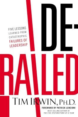 Derailed: Five Lessons Learned from Catastrophic Failures of Leadership Paperback HarperCollins Leadership