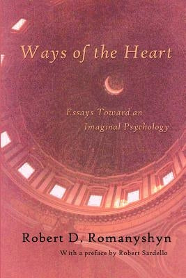 Ways of the Heart: Essays Toward an Imaginal Psychology by Romanyshyn, Robert D.