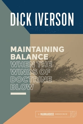 Maintaining Balance When the Winds of Doctrine Blow: Equipping the Believer to Discern Truth Paperback Mannahouse Resource