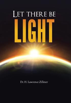 Let there be Light: And There Was Light by Zillmer, H. Lawrence