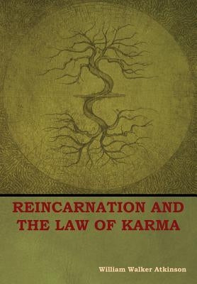 Reincarnation and the Law of Karma by Atkinson, William Walker