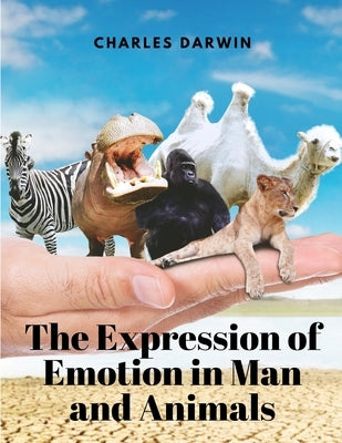 The Expression of Emotion in Man and Animals by Charles Darwin