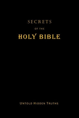 Secrets of the Holy Bible: Untold Hidden Truths by Terpstra, John