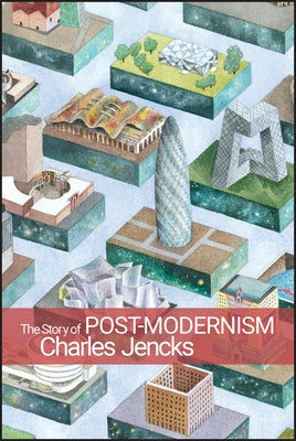 The Story of Post-Modernism: Five Decades of the Ironic, Iconic and Critical in Architecture Paperback Wiley