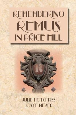 Remembering Remus in Price Hill by Hotchkiss, Julie