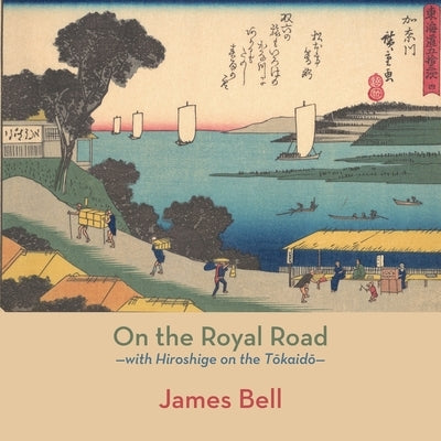 On the Royal Road: with Hiroshige on the Tōkaidō Paperback Shearsman Books
