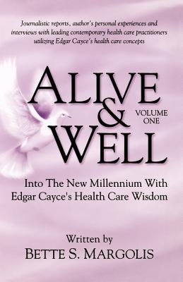 Alive & Well: Volume One...Edgar Cayce's Health Care Wisdom by Margolis, Bette S.