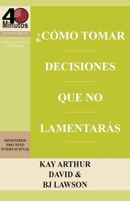 Como Tomar Decisiones Que No Lamentaras? / How to Make Choices You Won't Regret (40m) by Arthur, Kay