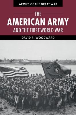 The American Army and the First World War Paperback Cambridge University Press
