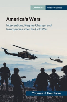 America's Wars: Interventions, Regime Change, and Insurgencies After the Cold War Paperback Cambridge University Press