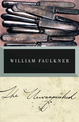 The Unvanquished by Faulkner, William