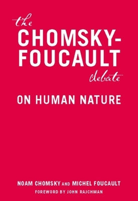 The Chomsky-Foucault Debate: On Human Nature New Press