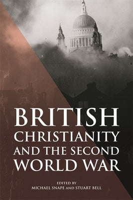 British Christianity and the Second World War by Snape, Michael