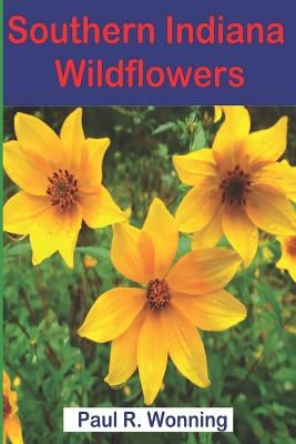 Southern Indiana Wildflowers: A Field Guide for Wildflower Identification Paperback Createspace Independent Publishing Platform